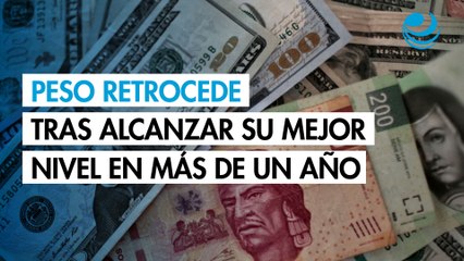 Peso mexicano retrocede tras alcanzar su mejor nivel en más de un año