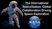 The International Space Station: Global Collaboration Driving Space Exploration