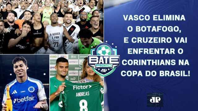 Vasco ELIMINA Botafogo; Cruzeiro PEGA o Corinthians;Andreas APRESENTADO; Fla EM CAMPO | BATE-PRONTO