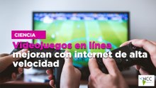 Videojuegos en línea mejoran con internet de alta velocidad