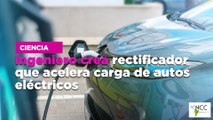 Ingeniero crea rectificador que acelera carga de autos eléctricos