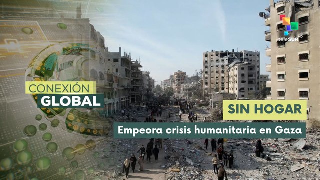 Conexión global 12-09 más de 50 mil palestinos desplazados por Israel