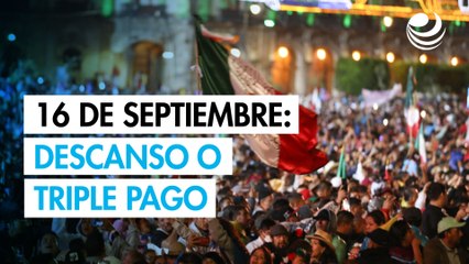 ¿Descanso o pago triple el 16 de septiembre Esto dice la ley