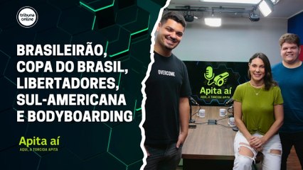Brasileirão, Copa do Brasil, Libertadores, Sul-Americana e Bodyboarding | Apita Aí #18