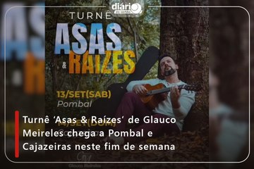 Turnê ‘Asas & Raízes’ de Glauco Meireles chega a Pombal e Cajazeiras neste fim de semana