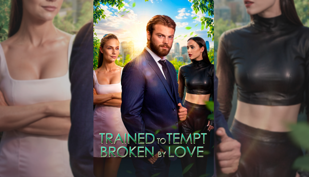 [Hot 2025🔥] Trained To Tempt Broken By Love Full Movie_My Drama