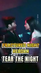 FRACTURED NIGHT REBORN/ TEAR THE NIGHT Chinesedrama