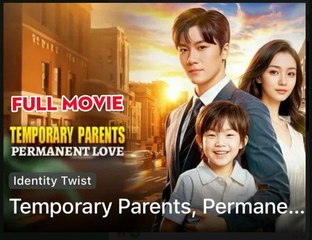 TEMPORARY PARENTS PERMANENT LOVE- Drama FULL MOVIES ENGLISH SUB