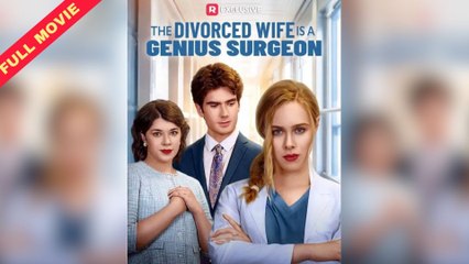 The Divorced Wife Is A Genius Surgeon - Full