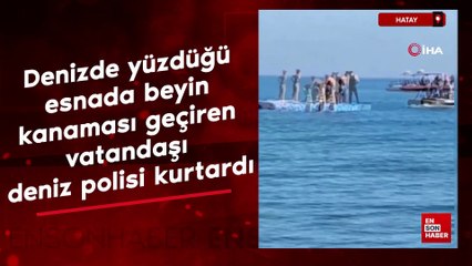 Hatay'da denizde yüzdüğü esnada beyin kanaması geçiren vatandaşı deniz polisi kurtardı