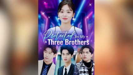 Protected by My Brothers Full Movies - HerSceneDaily