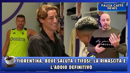 Fiorentina, Bove saluta i tifosi la rinascita e l’addio definitivo