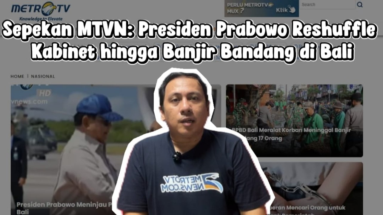 Sepekan MTVN: Presiden Prabowo Reshuffle Kabinet hingga Banjir Bandang di Bali