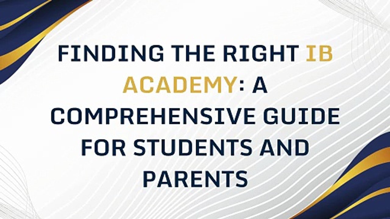 Finding the Right IB Academy A Comprehensive Guide for Students and Parents