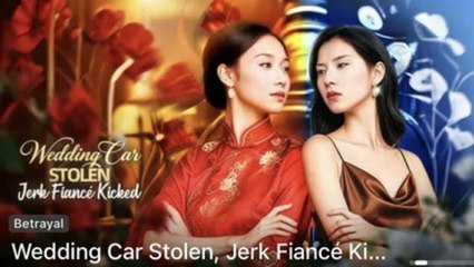Wedding Car Stolen Jerk Fiancé Kicked - FULL MOVIES ENGLISH SUB