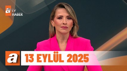 atv Ana Haber 13 Eylül 2025