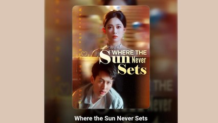 Where The Sun Never Sets - FULL MOVIES ENGLISH SUB