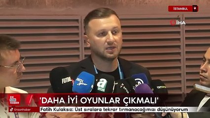 Fatih Kulaksız: Üst sıralara tekrar tırmanacağımızı düşünüyorum