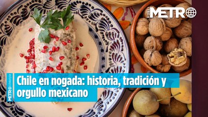 Chile en nogada: historia, tradición y orgullo mexicano