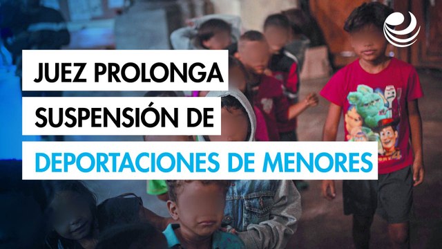 Juez de EU prorroga bloqueo de deportaciones de niños migrantes no acompañados de Guatemala