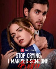Stop Crying, I Married Someone Better - Full