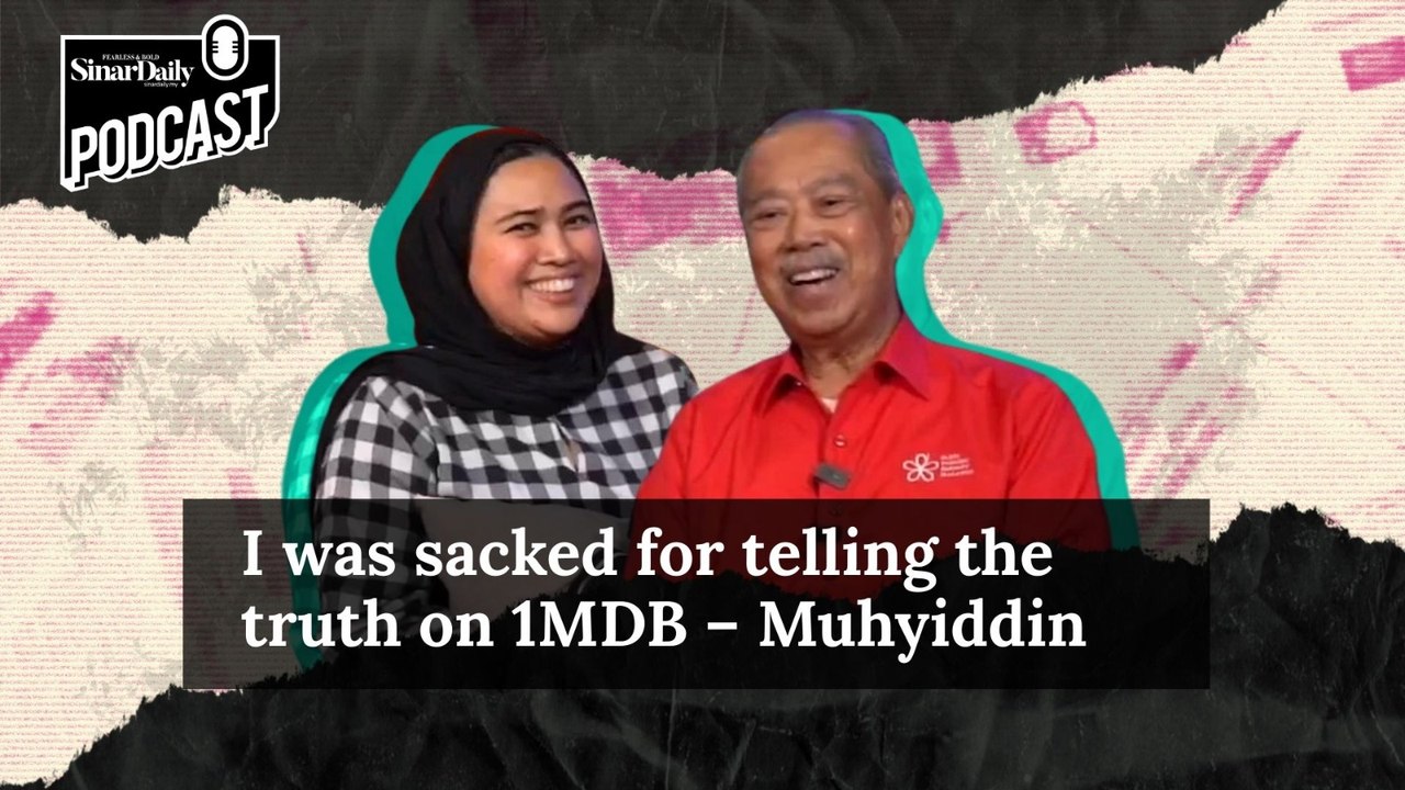 I was sacked for telling the truth on 1MDB – Muhyiddin