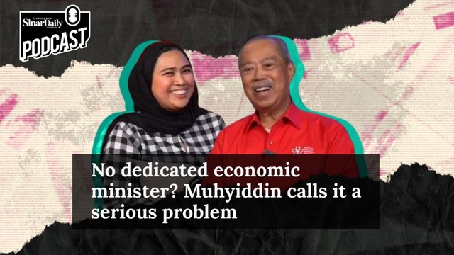 No dedicated economic minister? Muhyiddin calls it a serious problem