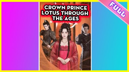 Crown Prince Lotus Through the Ages Full Movie 2025