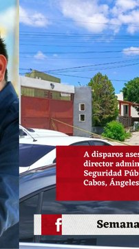 Asesinan al director administrativo de Seguridad Pública de Los Cabos