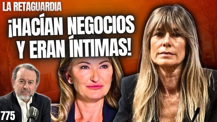 La Retaguardia #775 / ¡Begoña y la ex mujer de Ábalos hacían negocios y eran íntimas!