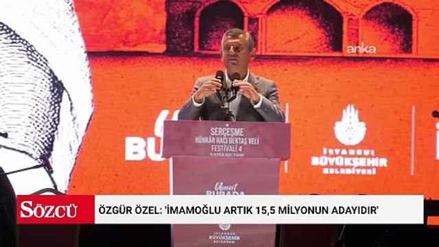 Özgür Özel: 'İmamoğlu artık 15,5 milyonun adayıdır'