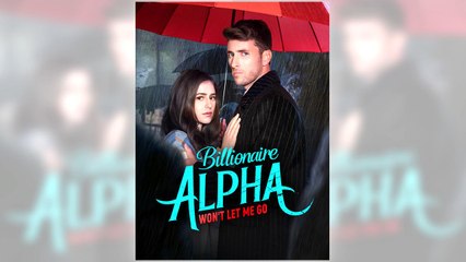 Billionaire Alpha Won't Let Me Go full episode