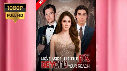 Move Aside Im The Ex Beyond Your Reach - Full HD Movie [Eng Sub]