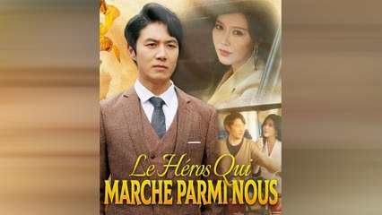 Le Héros Qui Marche Parmi Nous (Double) Drama Chinois En Français