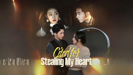 Cited for Stealing My Heart EngSub Full Movie