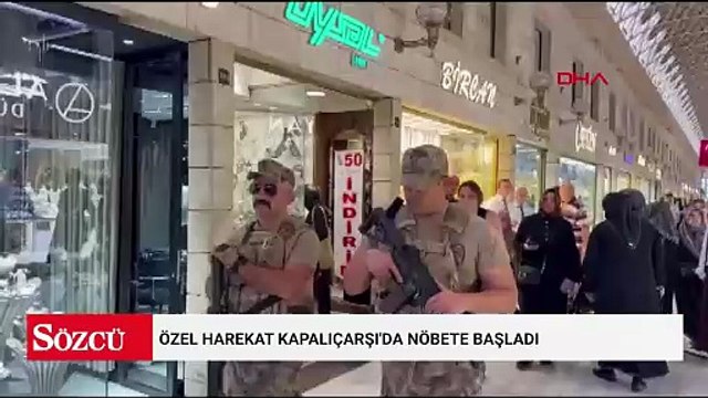 Emniyet apar topar harekete geçti: Özel harekat Kapalıçarşı'da nöbete başladı