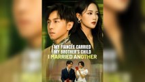 My Fiancee Carried My Brother's Child I Married Another