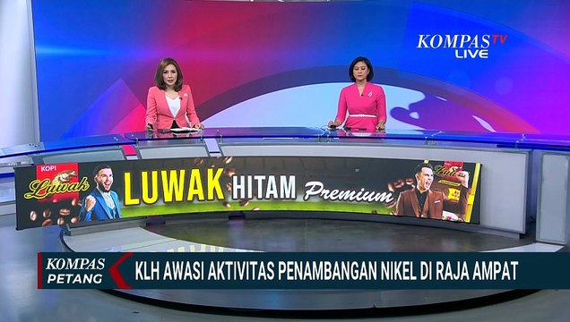 Kementerian Lingkungan Hidup Awasi Aktivitas Penambangan Nikel di Raja Ampat | KOMPAS PETANG