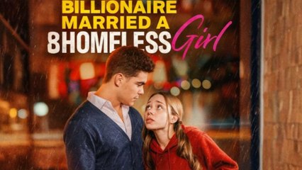 The Billionaire Married A Homeless Girl Hot🔥 - Full Movie