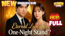 Eternal Love After One Night Stand – FULL MOVIE [Eng Sub]
