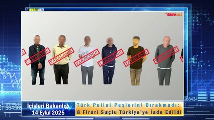 Türk Polisi Peşlerini Bırakmadı: 8 Firari Suçlu Türkiye’ye İade Edildi