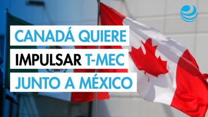 Canadá se interesa por el Plan México de Sheinbaum y solicita agenda común para impulsar el T-MEC