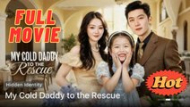 🧡🍏 🔥 My Cold Daddy To The Rescue (2025) - FULL [Eng Sub]