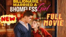 The Billionaire Married A Homeless Girl - Full Movie