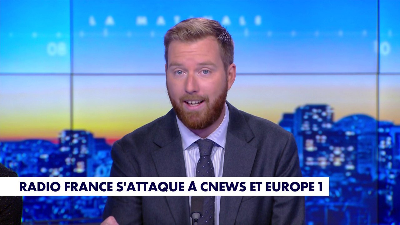 L'édito de Thomas Bonnet : «Radio France s'attaque à CNEWS et Europe 1»