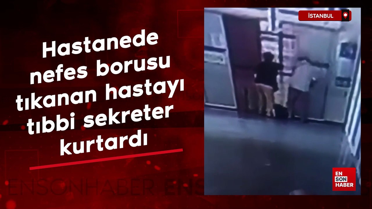 İstanbul'da hastanede nefes borusu tıkanan hastayı tıbbi sekreter kurtardı