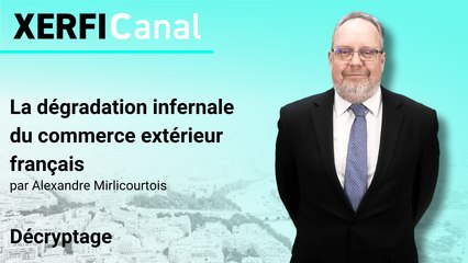La dégradation infernale du commerce extérieur français [Alexandre Mirlicourtois]