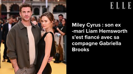 Miley Cyrus : son ex-mari Liam Hemsworth s’est fiancé avec sa compagne Gabriella Brooks