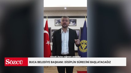 Buca Belediye Başkanı: Disiplin sürecini başlatacağız