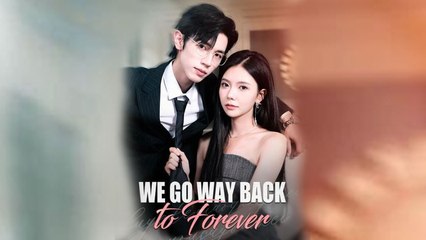 We Go Way Back To Forever